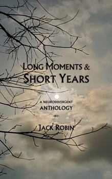 Paperback Long Moments & Short Years: A Neurodivergent Anthology Book