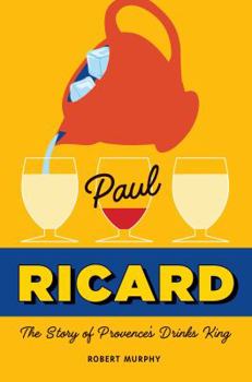 Hardcover Paul Ricard: The Story of Provence's Drinks King Book