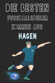 Die besten Fussballspieler kommen aus Hagen journal: 6*9 Lined Diary Notebook, Journal or Planner and Gift with 120 pages (German Edition)