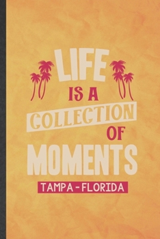 Paperback Life Is a Collection of Moments Tempa - Florida: Funny Blank Lined Backpacking Tourist Notebook/ Journal, Graduation Appreciation Gratitude Thank You Book