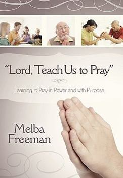 Paperback Lord, Teach Us to Pray: Learning to Pray in Power and With Purpose Book