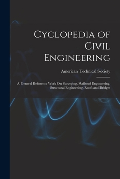 Paperback Cyclopedia of Civil Engineering: A General Reference Work On Surveying, Railroad Engineering, Structural Engineering, Roofs and Bridges Book
