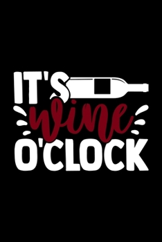 It's Wine O'Clock: Best notebook journal for multiple purpose like writing notes, plans and ideas. Best journal for women, men, girls and boys for daily usage