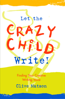Paperback Let the Crazy Child Write!: Finding Your Creative Writing Voice Book