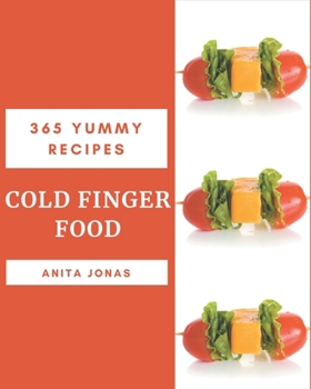 Paperback 365 Yummy Cold Finger Food Recipes: Making More Memories in your Kitchen with Yummy Cold Finger Food Cookbook! Book