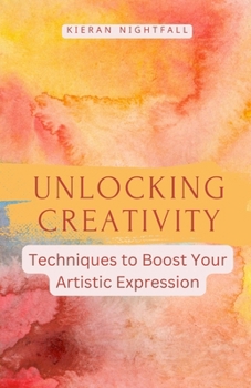 Paperback Unlocking Creativity: Techniques to Boost Your Artistic Expression Book