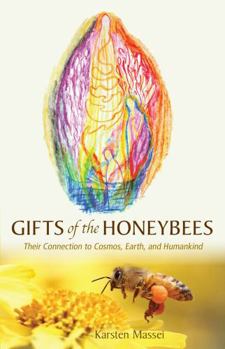 Paperback Gifts of the Honeybees: Their Connection to Cosmos, Earth, and Humankind Book