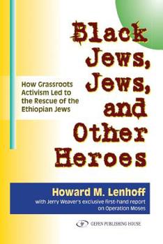 Paperback Black Jews, Jews, and Other Heroes: How Grassroots Activism Led to the Rescue of the Ethiopian Jews Book