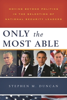 Hardcover Only the Most Able: Moving Beyond Politics in the Selection of National Security Leaders Book