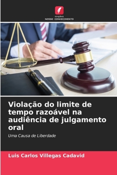 Viola??o do limite de tempo razo?vel na audi?ncia de julgamento oral