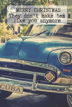 Merry Chrismtas, They Don't Make 'Em Like You Anymore: Retro Car Notebook from Son Daughter Kid Child Friend Relative Family Coworker - Xmas Journal ... Alternative to a Greeting Card Exchange )