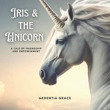 Paperback Iris and the Unicorn: A Magical Adventure Through The Enchanted Forest Book