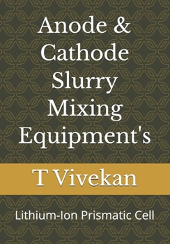 Paperback Anode & Cathode Slurry Mixing Equipment's: Lithium-Ion Prismatic Cell Book