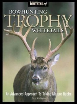 Hardcover Bowhunting Trophy Whitetails: An Advanced Approach to Taking Mature Bucks Book