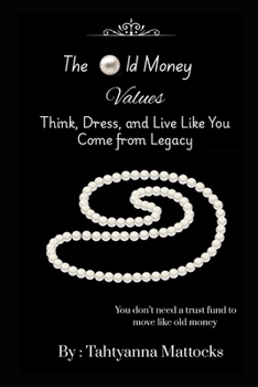 Paperback The Old Money Values: Think, Dress, and Live Like You Come from Legacy Book