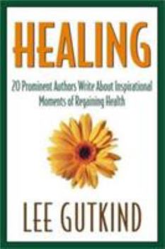 Paperback Healing: Twenty Prominent Authors Write about Inspirational Moments of Achieving Health and Gaining Insight Book