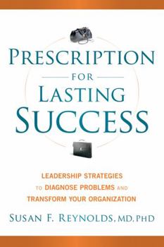 Hardcover Prescription for Lasting Success: Leadership Strategies to Diagnose Problems and Transform Your Organization Book