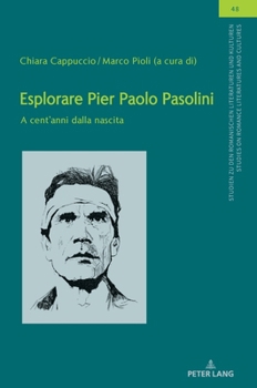 Esplorare Pier Paolo Pasolini: A cent'anni dalla nascita (Studien zu den Romanischen Literaturen und Kulturen/Studies on Romance Literatures and Cultures, 48) (Italian and Spanish Edition)