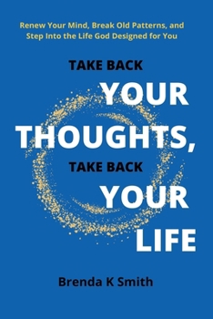 Paperback Take Back Your Thoughts, Take Back Your Life: Renew Your Mind, Break Old Patterns, and Step Into the Life God Designed for You Book