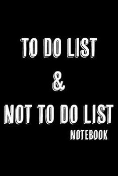 Paperback To Do List & Not To Do List: Notebook For Improving Productivity And Focus On The Tasks That Matter Book