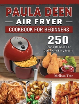 Hardcover Paula Deen Air Fryer Cookbook For Beginners: 250 Frying Recipes For Quick And Easy Meals Book