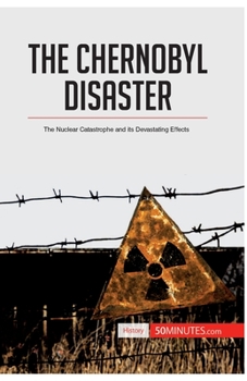 Paperback The Chernobyl Disaster: The Nuclear Catastrophe and its Devastating Effects Book