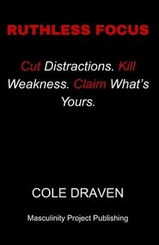 Paperback Ruthless Focus: Cut Distractions. Kill Weakness. Claim What's Yours. Book