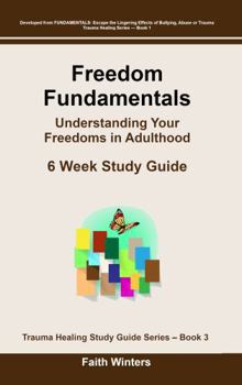 Freedom Fundamentals: A 6 Week Study Guide to Understanding Your Freedoms in Adulthood