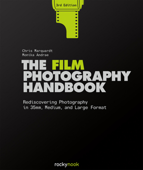 Hardcover The Film Photography Handbook, 3rd Edition: Rediscovering Photography in 35mm, Medium, and Large Format Book