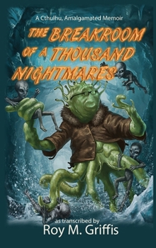 The Breakroom of a Thousand Nightmares: a Cthulhu Amalgamated memoir