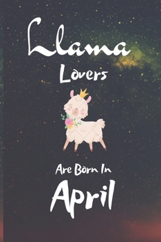 Paperback Llama Lovers Are Born In April: This Blank Lined Journal Notebook for Llama Lovers .../ Llama Journal has a fun cute glossy cover...I love Llamas. Gif Book