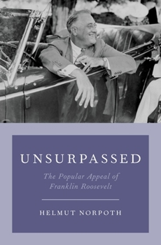 Hardcover Unsurpassed: The Popular Appeal of Franklin Roosevelt Book