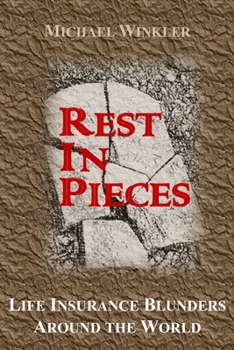 Paperback Rest in Pieces: Life Insurance Blunders Around the World Book