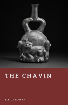 The Chavin: Priests of the Andes (Forgotten Civilizations)