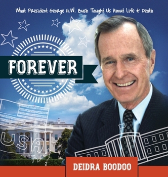 Hardcover Forever: What President George H. Bush Taught Us About Life & Death Book