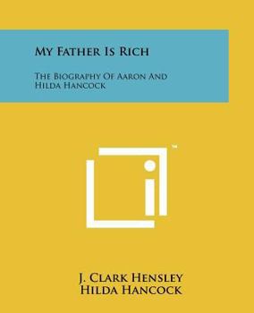 Paperback My Father Is Rich: The Biography of Aaron and Hilda Hancock Book