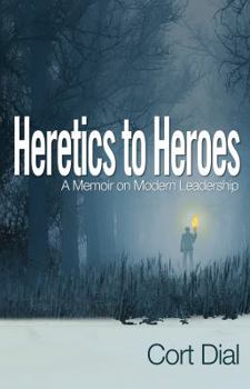 Hardcover Heretics to Heroes: A Memoir on Modern Leadership Book