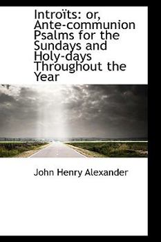 Paperback Intro Ts: Or, Ante-Communion Psalms for the Sundays and Holy-Days Throughout the Year Book