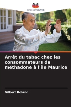 Arrêt du tabac chez les consommateurs de méthadone à l'île Maurice (French Edition)