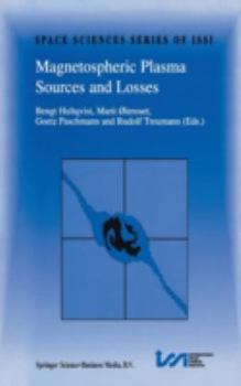 Magnetospheric Plasma Sources and Losses: Final Report of the ISSI Study Project on Source and Loss Processes of Magnetospheric Plasma - Book #6 of the Space Sciences Series of ISSI