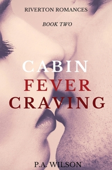 Cabin Fever Craving - Book #2 of the Riverton Romances