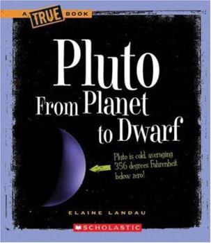 Pluto: From Planet to Dwarf (True Books) - Book  of the A True Book