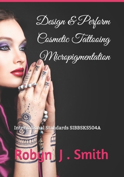 Paperback Design & Perform Cosmetic Tattooing Micropigmentation: Follows International Standards SIBBSKS504A Book