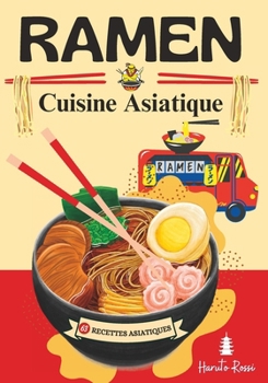 Paperback RAMEN Cuisine Asiatique: Recettes Asiatiques - "Savourez l'Asie: Découvrez les Secrets des Ramens et des Recettes de Délices Asiatiques Authent [French] Book