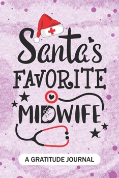 Paperback Santa's Favorite Midwife - A Gratitude Journal: Beautiful Gratitude Journal for a health professional Birth Workers, Future Midwife Nurse Practitioner Book