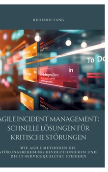 Hardcover Agile Incident Management: Schnelle Lösungen für kritische Störungen: Wie agile Methoden die Störungsbehebung revolutionieren und die IT-Serviceq [German] Book