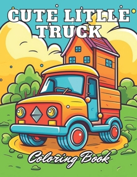 Paperback Cute Litlle Truck Coloring Book: 100+ High-Quality Coloring Pages for All Ages Book
