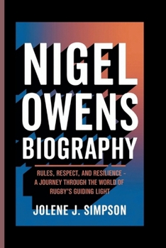 Paperback Nigel Owens Biography: Rules, Respect, and Resilience - A Journey Through the World of Rugby's Guiding Light Book