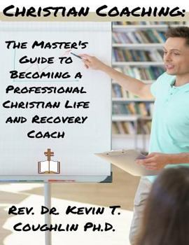 Paperback Christian Coaching: The Master's Guide to Becoming a Professional Christian Life Book