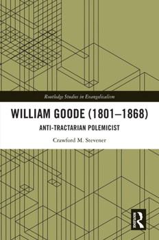 William Goode (1801-1868): Anti-Tractarian Polemicist (Routledge Studies in Evangelicalism)